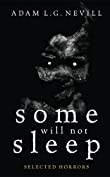 Some Will Not Sleep: Selected Horrors