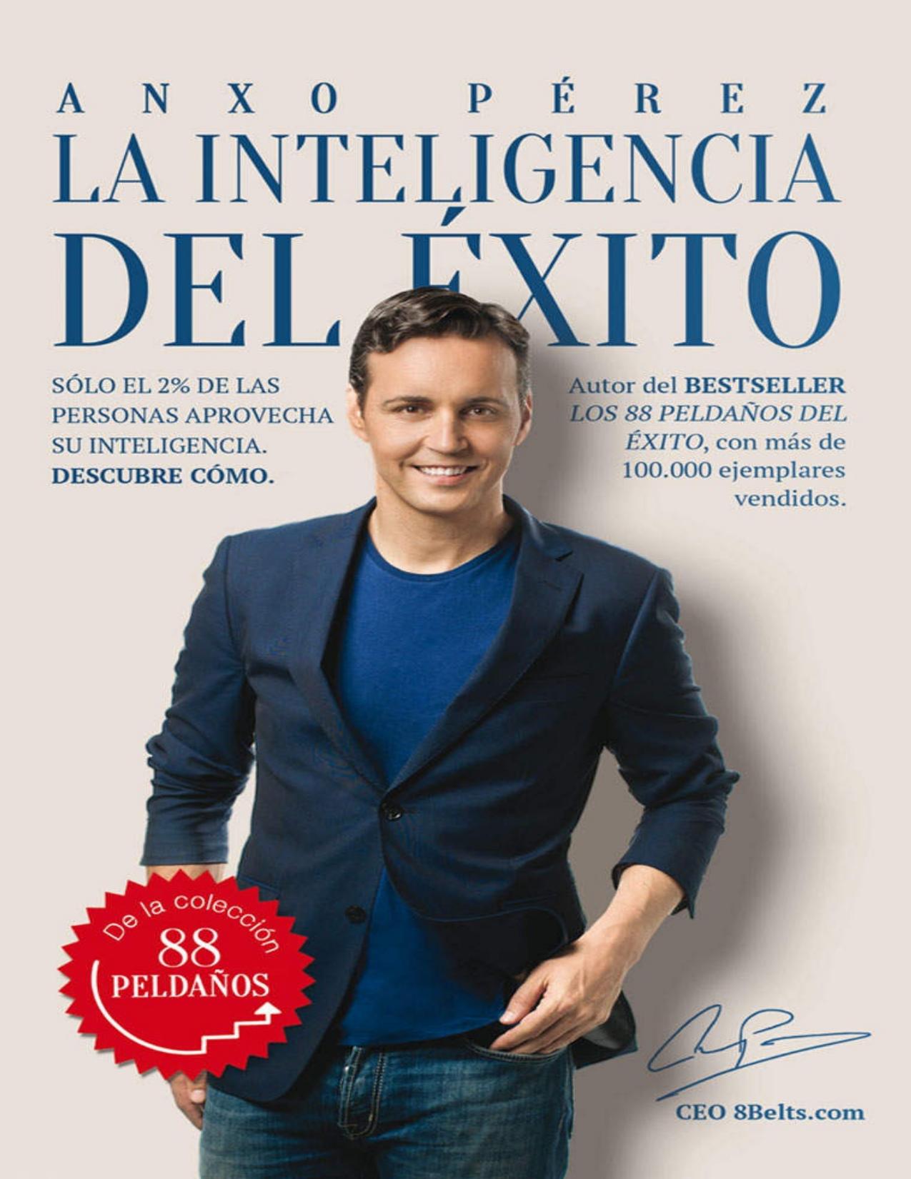 La inteligencia del éxito: Sólo el 2% de las personas aprovecha su inteligencia. Descubre cómo. (Spanish Edition)