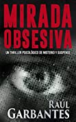 Mirada obsesiva: Un thriller psicol&oacute;gico de misterio y suspense (Spanish Edition)