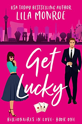 Get Lucky: A Romantic Comedy (Billionaires in Love Book 1)