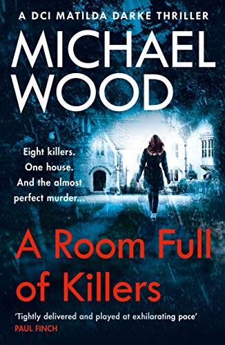 A Room Full of Killers: A gripping crime thriller with twists you won&rsquo;t see coming (DCI Matilda Darke Thriller, Book 3)