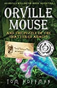 Orville Mouse and the Puzzle of the Shattered Abacus: An interdimensional mystery filled with magic, friendship, and adventure for advanced young readers (Orville Wellington Mouse Adventures Book 2)