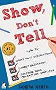 Show, Don't Tell: How to write vivid descriptions, handle backstory, and describe your characters&rsquo; emotions (Writers&rsquo; Guide Series)