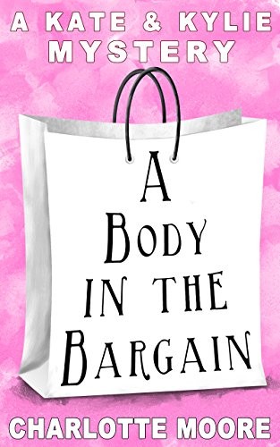 A Body in the Bargain: A Kate &amp; Kylie Mystery