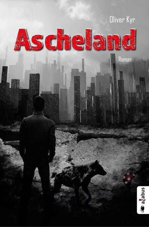 Oliver Kyr - Ascheland - Endzeit Thriller