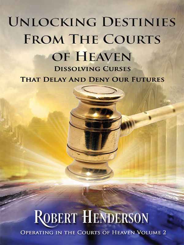 Unlocking Destinies From the Courts of Heaven: Dissolving Curses That Delay and Deny Our Futures