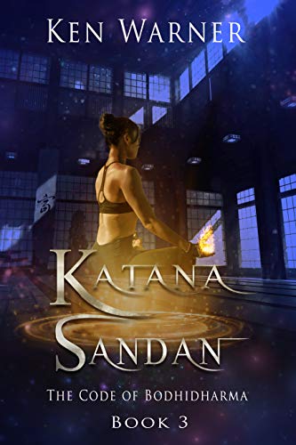 Katana Sandan: The Code of Bodhidharma (A Modern Fantasy Series, Book 3) (The Katana Series)