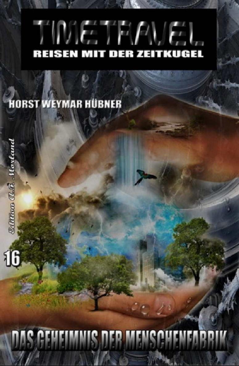 Timetravel #16: Das Geheimnis der Menschenfabrik (German Edition)