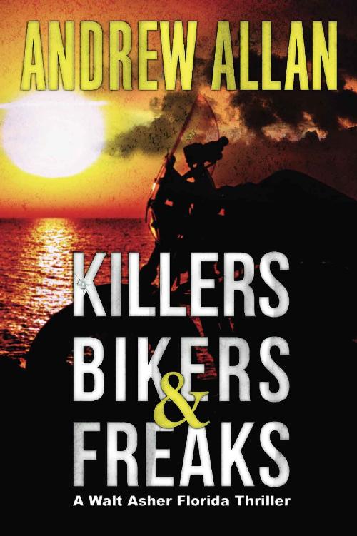 Killers, Bikers &amp; Freaks: A Walt Asher Florida Thriller (Walt Asher Thriller Series Book 1)