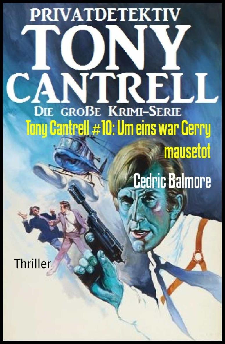 Tony Cantrell #10: Um eins war Gerry mausetot (German Edition)