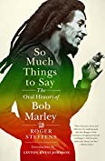 So Much Things to Say: The Oral History of Bob Marley