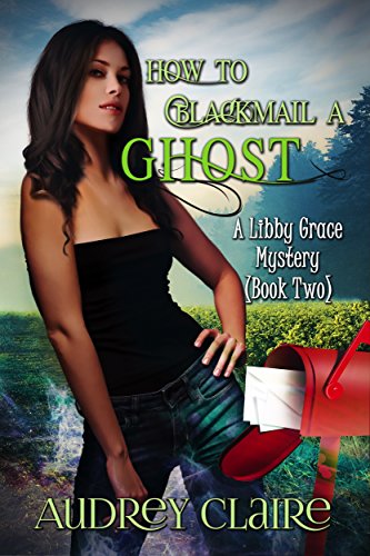 How to Blackmail a Ghost: A Libby Grace Mystery - Book 2