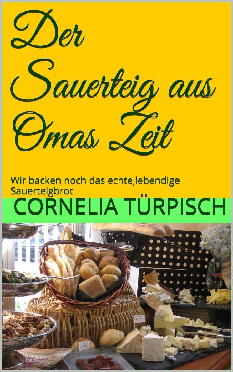 Der Sauerteig aus Omas Zeit: Wir backen noch das echte,lebendige Sauerteigbrot (German Edition)