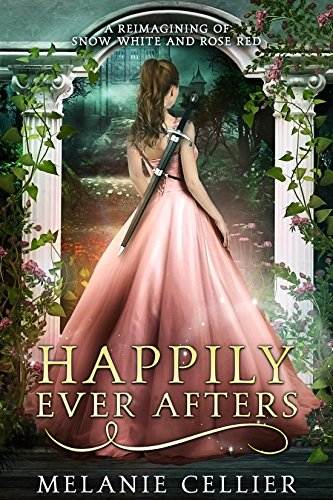 Happily Ever Afters: A Reimagining of Snow White and Rose Red (The Four Kingdoms)