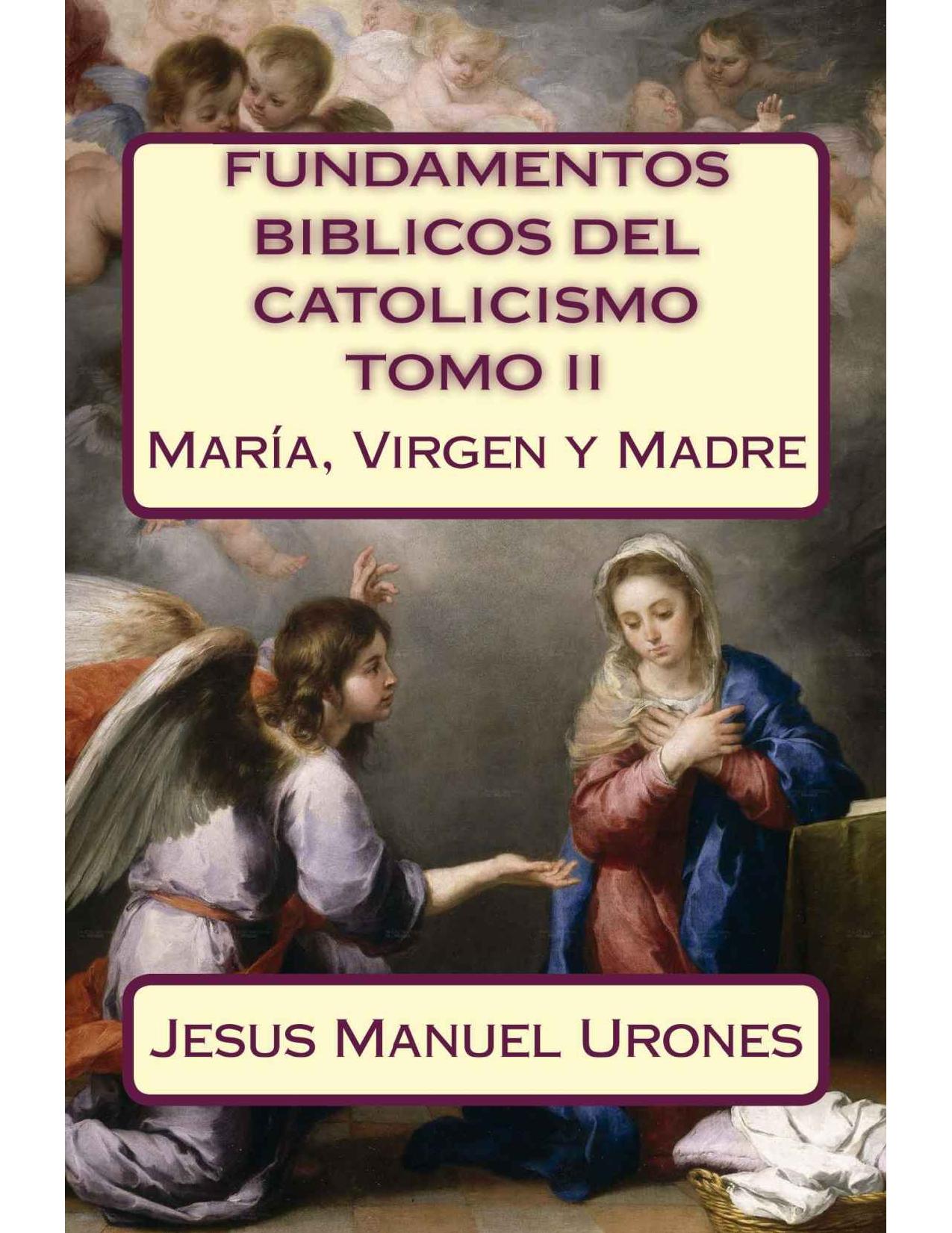 Fundamentos Bíblicos del Catolicismo - Tomo II: María, Virgen y Madre