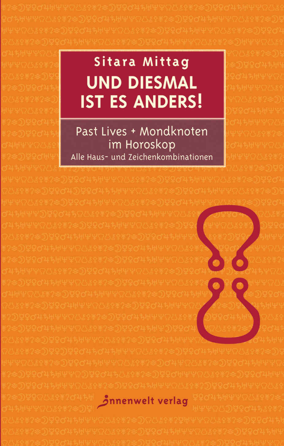 Und diesmal ist es anders - Past Lives + Mondknoten im Horoskop: Alle Haus- und Zeichenkombinationen (German Edition)