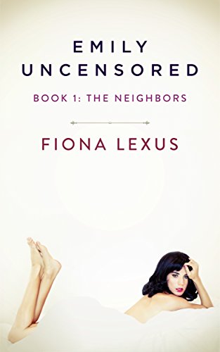 Emily Uncensored Book 1: The Neighbors