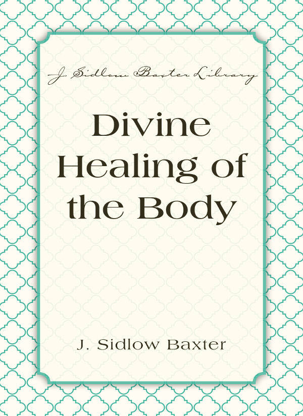 Divine Healing Of The Body (J. Sidlow Baxter Library)