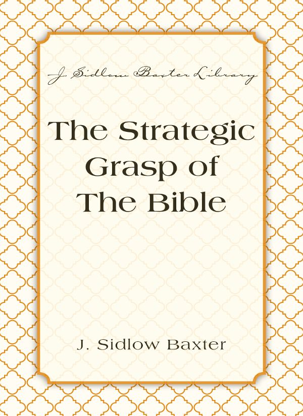 The Strategic Grasp Of The Bible (J. Sidlow Baxter Library)