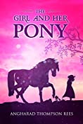 The Girl and her Pony: A heart warming tale of hope and friendship for children aged 6-11 (Magical Adventures &amp; Pony Tales Book 3)