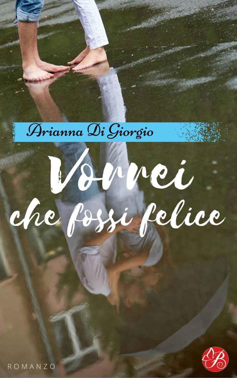 Vorrei che fossi felice (Italian Edition)