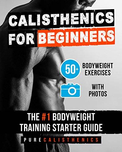 Calisthenics for Beginners: 50 Bodyweight Exercises | The #1 Bodyweight Training Starter Guide (Bodyweight Exercise, Street Workout, Calisthenics Workouts)