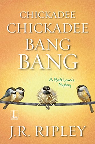 Chickadee Chickadee Bang Bang (A Bird Lover's Mystery Book 5)