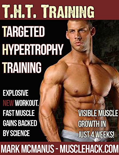 Targeted Hypertrophy Training (THT) from MuscleHack: The New Scientific Way To Build Muscle Fast