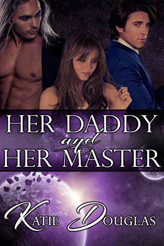 Her Daddy and Her Master (Twenty-Fourth Century Daddies Book 1)