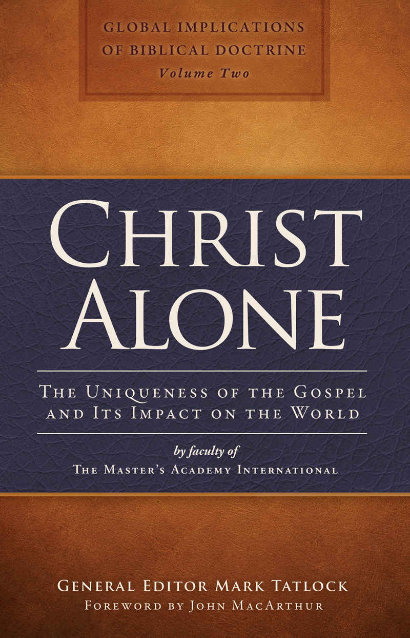 Christ Alone: The Uniqueness of the Gospel and its Impact on the World