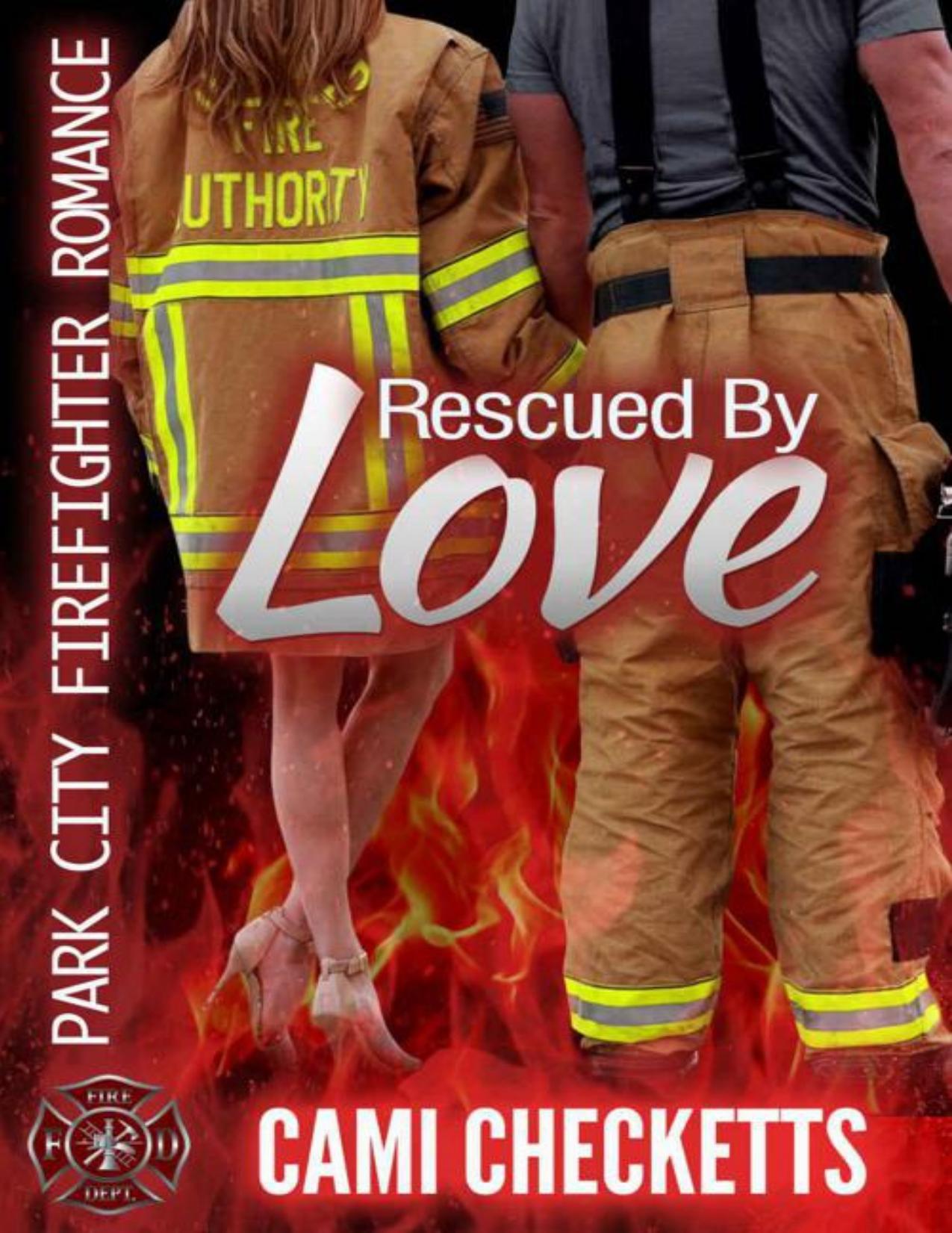 Rescued By Love (Cami's Park City Firefighter Romance Book 1)