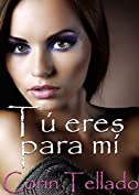 T&uacute; eres para m&iacute; (Spanish Edition)