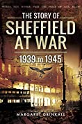 The Story of Sheffield at War: 1939 to 1945