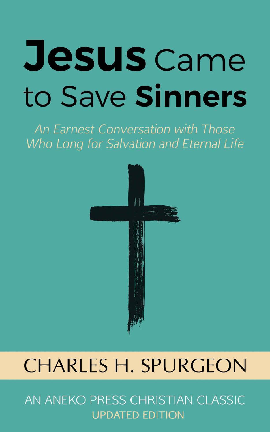 Jesus Came to Save Sinners: An Earnest Conversation With Those Who Long for Salvation and Eternal Life