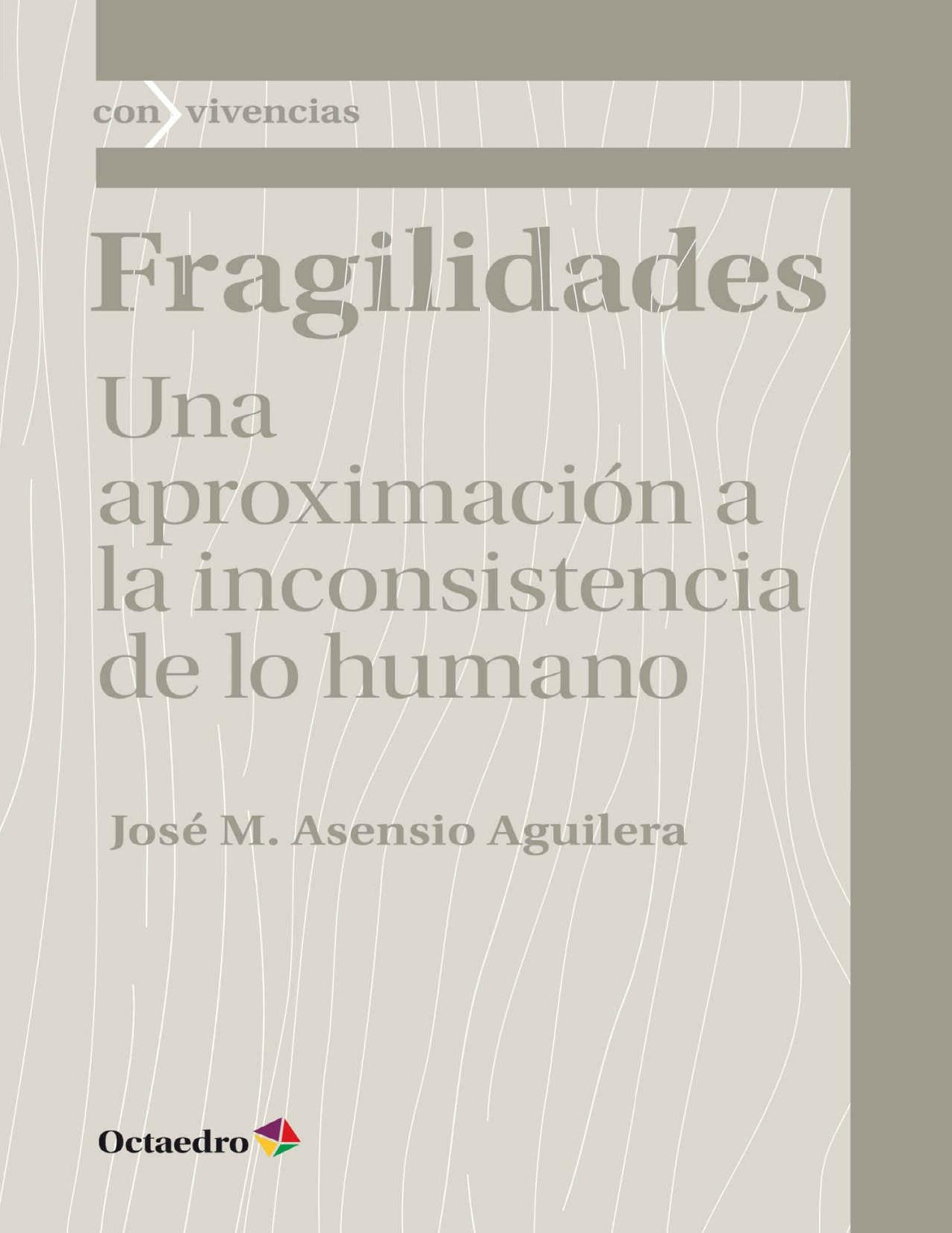 Fragilidades: Una aproximación a la inconsistencia de lo humano (Con vivencias) (Spanish Edition)