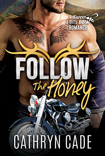 FOLLOW THE HONEY: Sweet&amp;Dirty BBW MC Romance Series Book 4 (Sweet &amp; Dirty BBW MC Romance Series)