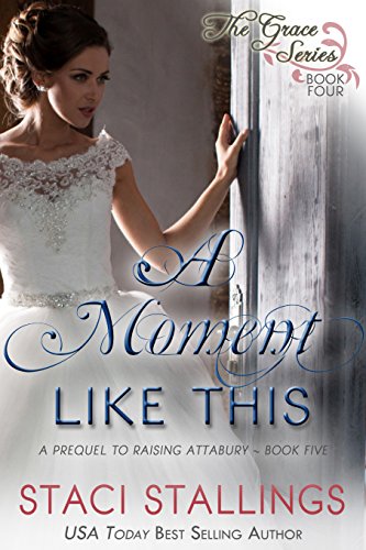 A Moment Like This: A Prequel to Raising Attabury--Book Five (The Grace Series 4)