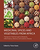 Medicinal Spices and Vegetables from Africa: Therapeutic Potential against Metabolic, Inflammatory, Infectious and Systemic Diseases