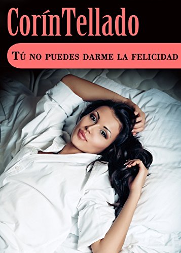 T&uacute; no puedes darme la felicidad (Spanish Edition)