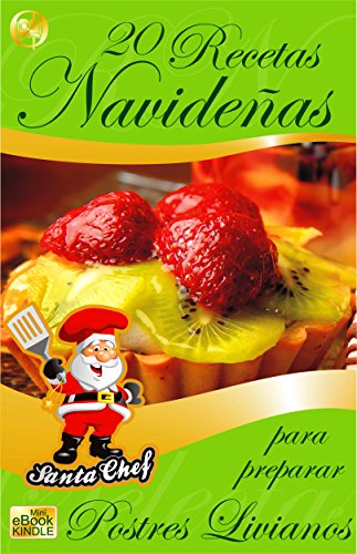 20 RECETAS NAVIDE&Ntilde;AS PARA PREPARAR POSTRES LIVIANOS (Colecci&oacute;n Santa Chef n&ordm; 39) (Spanish Edition)