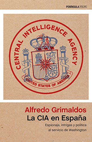 La CIA en Espa&ntilde;a: Espionaje, intrigas y pol&iacute;tica al servicio de Washington (Spanish Edition)