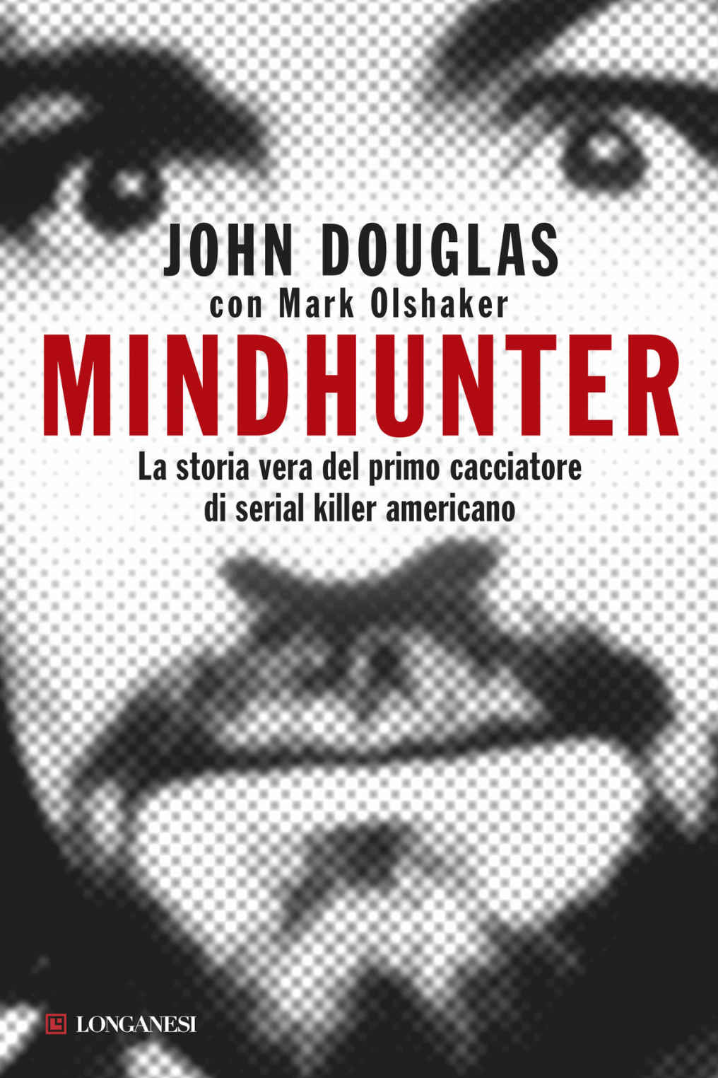 Mindhunter: La storia vera del primo cacciatore di serial killer americano (Italian Edition)