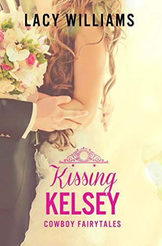 Kissing Kelsey: sweet &amp; clean cowboy romance (Cowboy Fairytales Book 6)