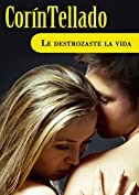 Le destrozaste la vida (Spanish Edition)