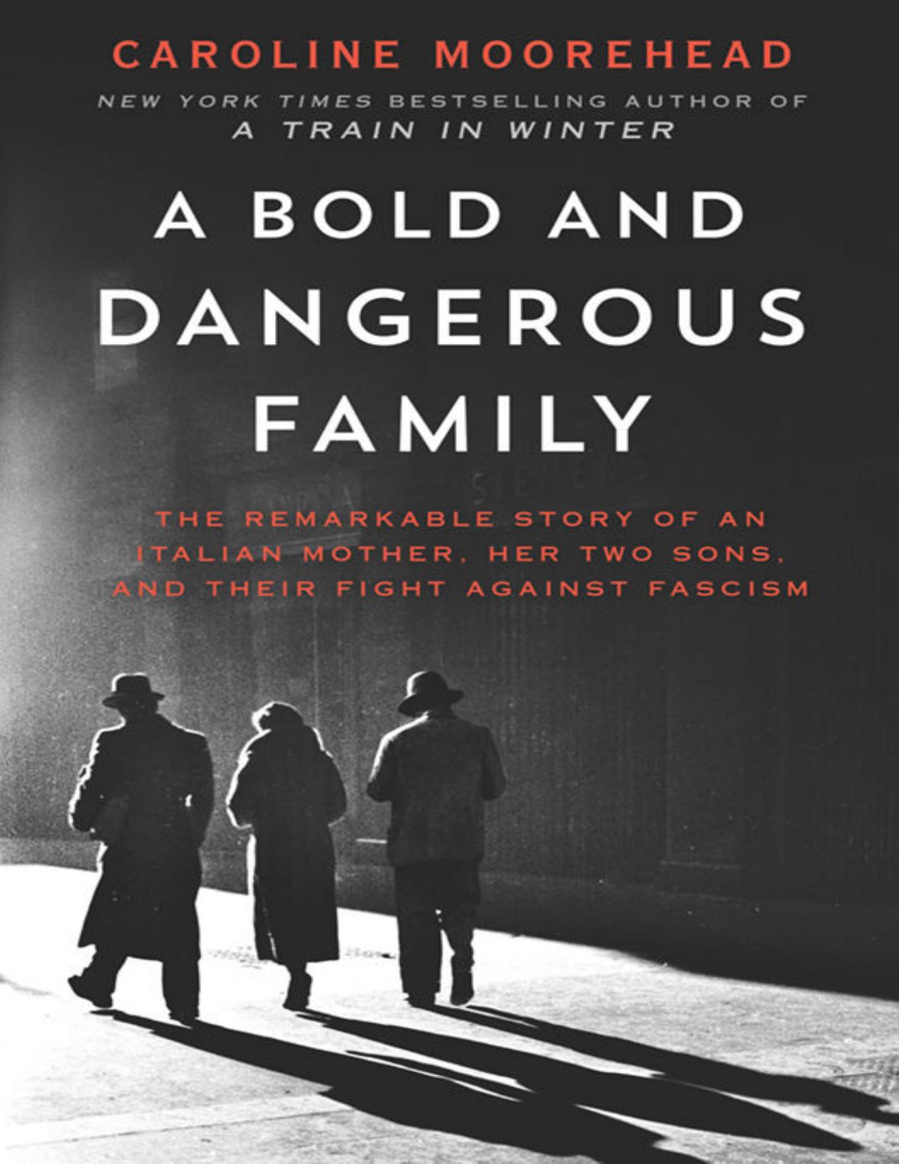 A Bold and Dangerous Family: The Remarkable Story of an Italian Mother, Her Two Sons, and Their Fight Against Fascism