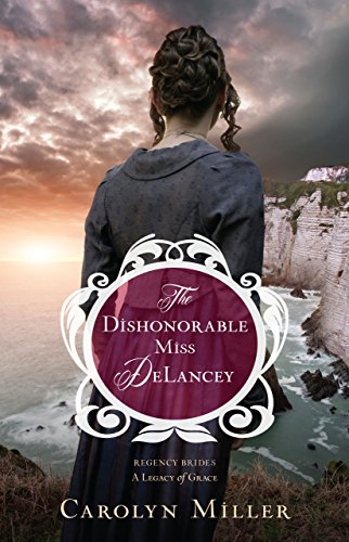 Dishonorable Miss DeLancey, The (Regency Brides: A Legacy of Grace Book 3)