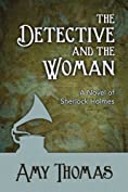 The Detective and the Woman: A Novel of Sherlock Holmes