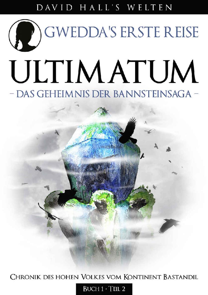 ULTIMATUM: Gwedda's erste Reise – Das Geheimnis der Bannsteinsaga – ULTIMATUM – Buch I, 2.Teil (German Edition)