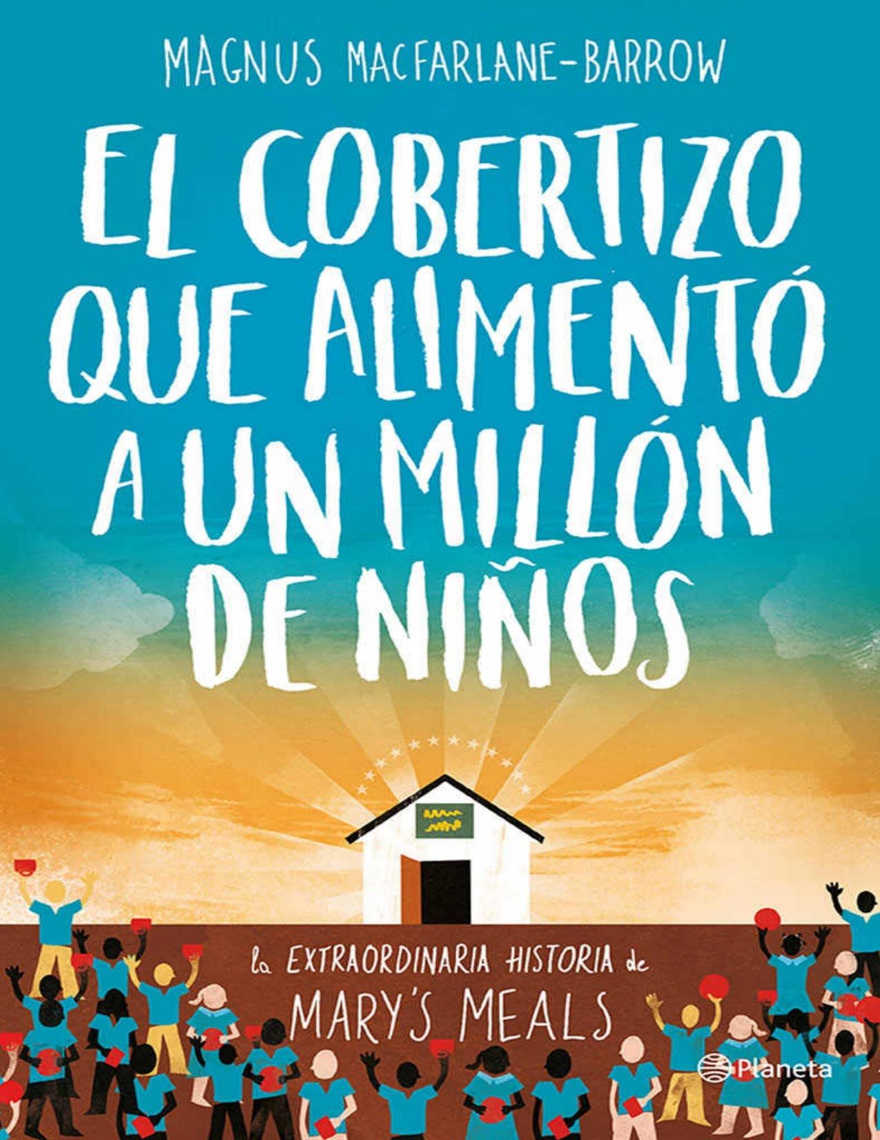 El cobertizo que alimentó a un millón de niños: La extraordinaria historia de Mary's Meals