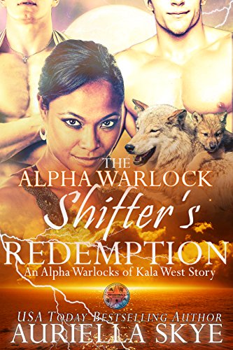 The Alpha Warlock Shifter's Redemption: An Alpha Warlocks of Kala West Story #5 (A BWWM, BBW, and Secret Pregnancy Paranormal M&eacute;nage Romance)